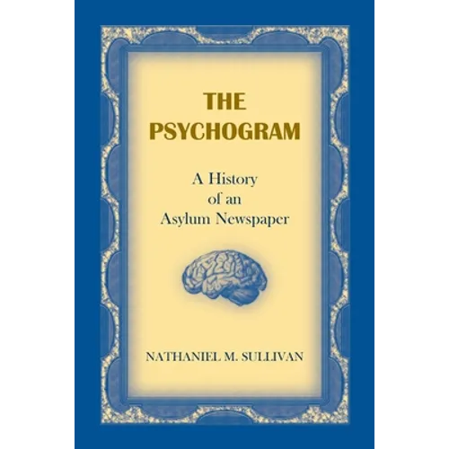 The Psychogram. A History of an Asylum Newspaper - Paperback