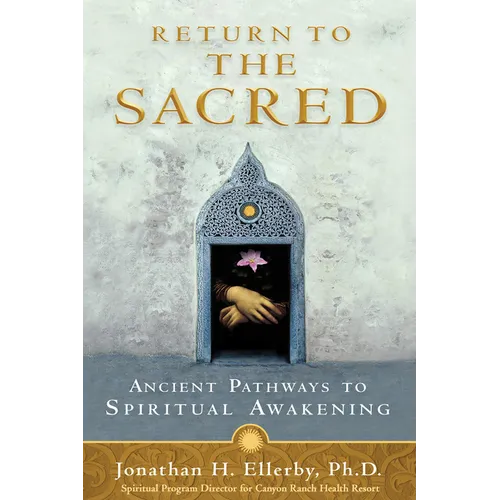 Return to The Sacred: Ancient Pathways to Spiritual Awakening - Paperback