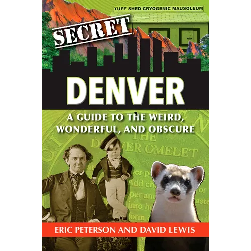 Secret Denver: A Guide to the Weird, Wonderful, and Obscure - Paperback