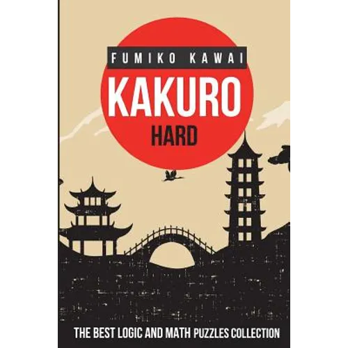 Kakuro Hard: The Best Logic and Math Puzzles Collection - Paperback