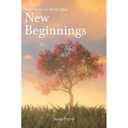 New Beginnings: Never Give Up Never Quit - Paperback