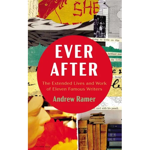 Ever After: The Extended Lives and Work of Eleven Famous Writers - Hardcover