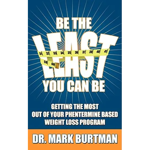 Be The Least You Can Be: Getting the Most Out of Your Phentermine Based Weight Loss Program - Paperback