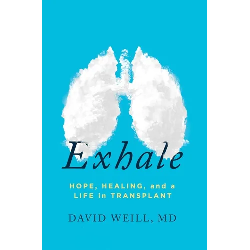 Exhale: Hope, Healing, and a Life in Transplant - Hardcover