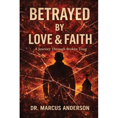 Betrayed by Love & Faith: A Journey Through Broken Trust - Paperback