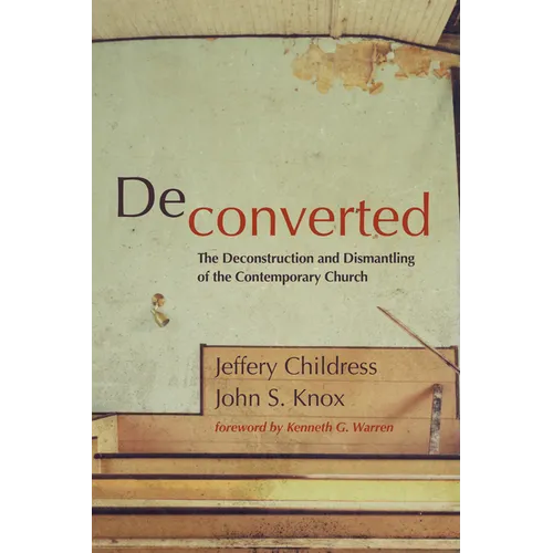 Deconverted: The Deconstruction and Dismantling of the Contemporary Church - Paperback