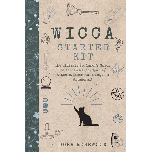 Wicca Starter Kit: The Ultimate Beginner's Guide to Wiccan Magic, Spells, Rituals, Essential Oils, and Witchcraft - Paperback