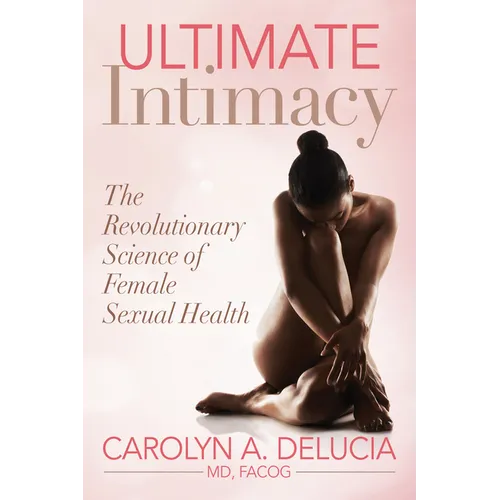 Ultimate Intimacy: The Revolutionary Science of Female Sexual Health - Paperback