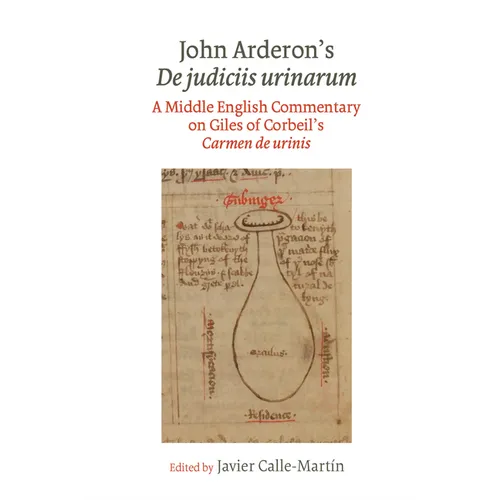 John Arderon s De judiciis urinarum: A Middle English Commentary on Giles of Corbeil s Carmen de urinis in Glasgow University Library, MS Hunter 328 a - Paperback