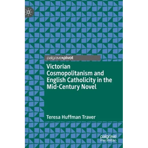 Victorian Cosmopolitanism and English Catholicity in the Mid-Century Novel - Hardcover