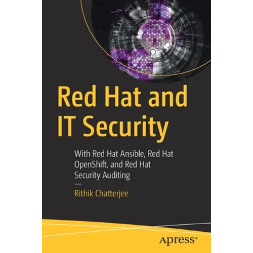 Red Hat and It Security: With Red Hat Ansible, Red Hat Openshift, and Red Hat Security Auditing - Paperback