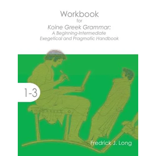 Workbook for Koine Greek Grammar: A Beginning-Intermediate Exegetical and Pragmatic Handbook - Paperback
