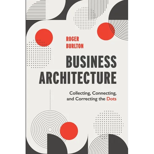 Business Architecture: Collecting, Connecting, and Correcting the Dots - Paperback