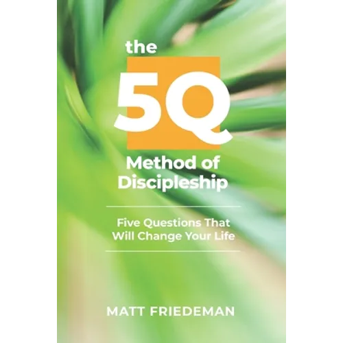 The 5Q Method of Discipleship: 5 Questions That Will Change Your Life - Paperback