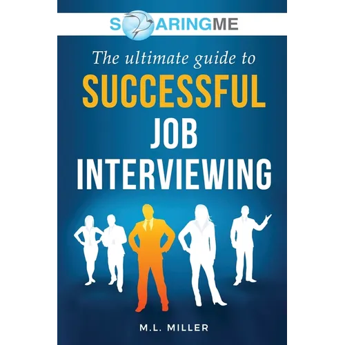 SoaringME The Ultimate Guide to Successful Job Interviewing - Paperback