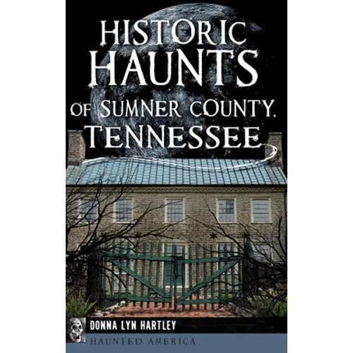 Historic Haunts of Sumner County, Tennessee - Hardcover