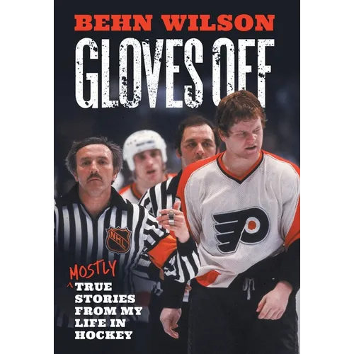 Gloves Off: Mostly True Stories from My Life in Hockey - Hardcover