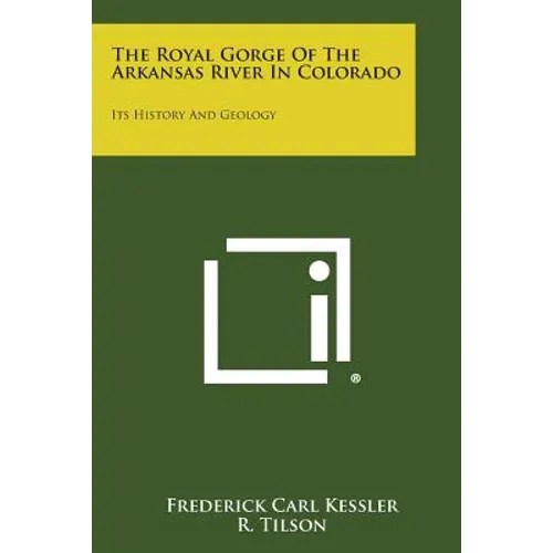 The Royal Gorge Of The Arkansas River In Colorado: Its History And Geology - Paperback