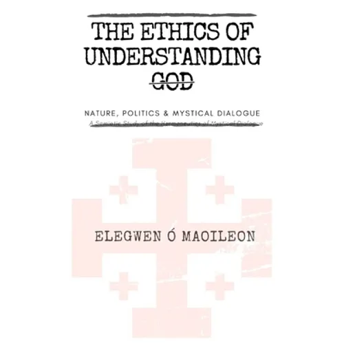 The Ethics of Understanding God: Nature, Politics & Mystical Dialogue - Paperback
