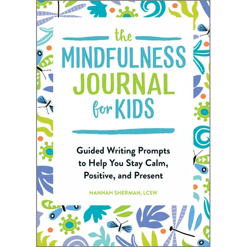The Mindfulness Journal for Kids: Guided Writing Prompts to Help You Stay Calm, Positive, and Present - Paperback