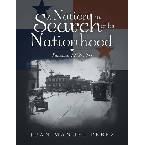A Nation in Search of Its Nationhood: Panama, 1912-1941 - Paperback