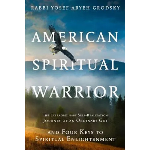 American Spiritual Warrior: The Extraordinary Self-Realization Journey of an Ordinary Guy and Four Keys to Spiritual Enlightenment - Paperback