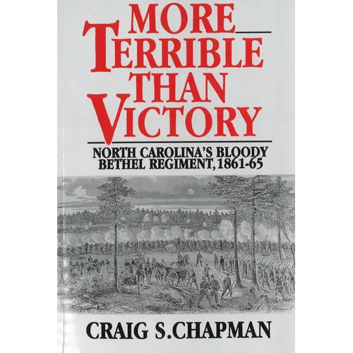 More Terrible Than Victory: North Carolina's Bloody Bethel Regiment, 1861-65 - Paperback