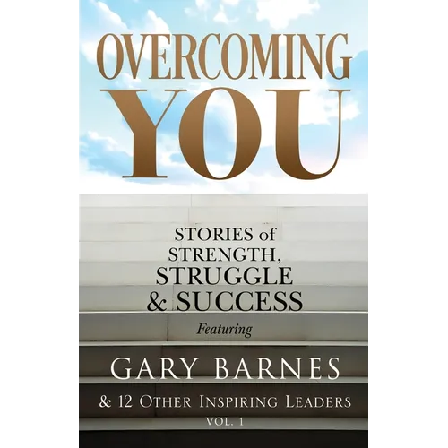 Overcoming You: Stories of Strength, Struggle & Success - Paperback