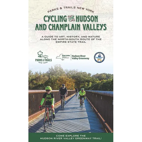 Cycling the Hudson and Champlain Valleys: A Guide to Art, History, and Nature Along the North-South Route of the Empire State Trail - Paperback