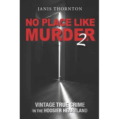 No Place Like Murder 2: Vintage True Crime in the Hoosier Heartland - Paperback