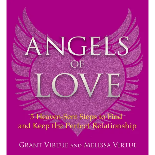 Angels of Love: 5 Heaven-Sent Steps to Find and Keep the Perfect Relationship - Paperback