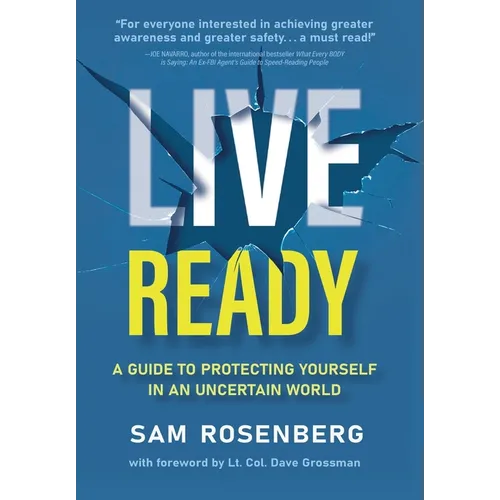 Live Ready: A Guide to Protecting Yourself In An Uncertain World - Hardcover