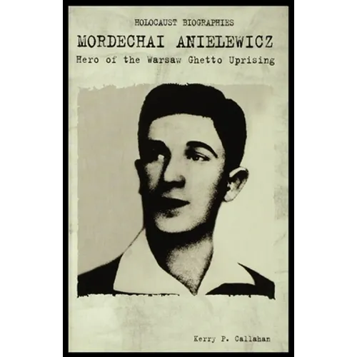 Mordechai Anielewicz: Hero of the Warsaw Ghetto Uprising - Paperback