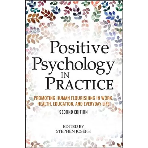 Positive Psychology in Practice: Promoting Human Flourishing in Work, Health, Education, and Everyday Life - Hardcover