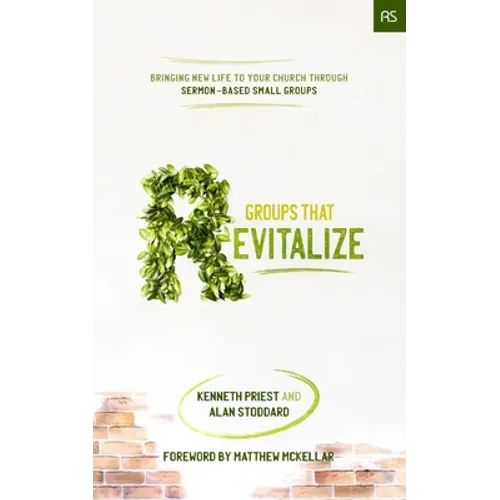 Groups that Revitalize: Bringing New Life to Your Church through Sermon-Based Small Groups - Paperback
