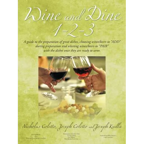 Wine and Dine 1-2-3: A Guide to the Preparation of Great Dishes, Choosing Wines/Beers to Add During Preparation and Selecting Wines/Beers - Paperback