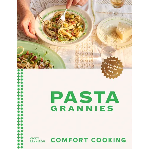 Pasta Grannies: Comfort Cooking: Traditional Family Recipes from Italy's Best Home Cooks - Hardcover