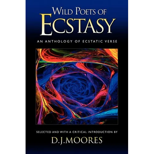 Wild Poets of Ecstasy: An Anthology of Ecstatic Verse - Paperback