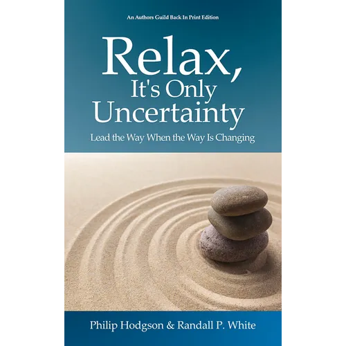 Relax, It's Only Uncertainty: Lead the Way When the Way is Changing - Paperback