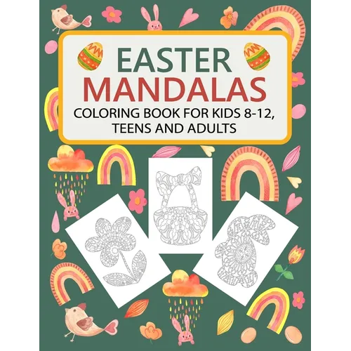 Easter Mandalas Coloring Book for Kids 8-12, Teens and Adults: Fun Easter Coloring Book with Easter Themes Mandalas: Bunnies, Easter Eggs, Baskets, Ch - Paperback