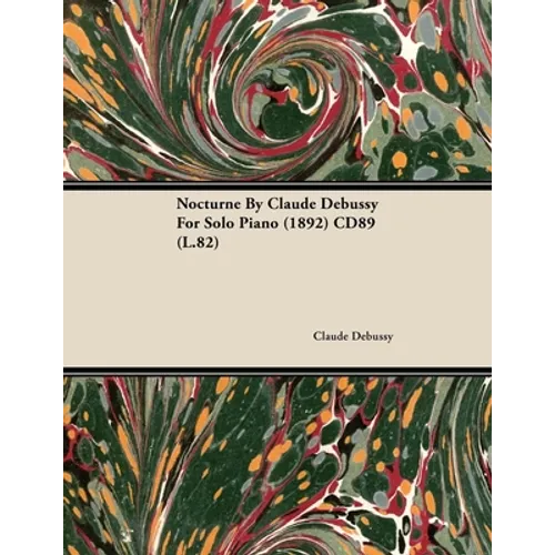 Nocturne by Claude Debussy for Solo Piano (1892) Cd89 (L.82) - Paperback