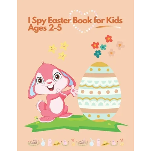 I spy Easter Book for Kids Ages 2-5: Coloring and Activity Book for Toddlers and Preschoolers. Find Easter Eggs, Bunnies and Stimulate The Brain - Paperback