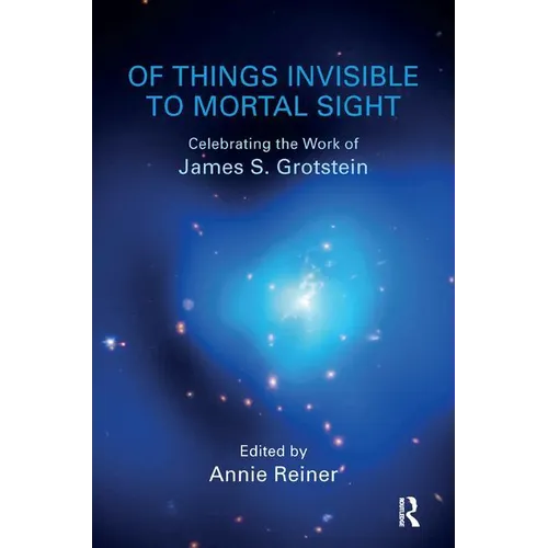 Of Things Invisible to Mortal Sight: Celebrating the Work of James S. Grotstein - Paperback