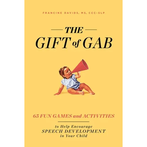 The Gift of Gab: 65 Fun Games and Activities to Help Encourage Speech Development in Your Child - Paperback