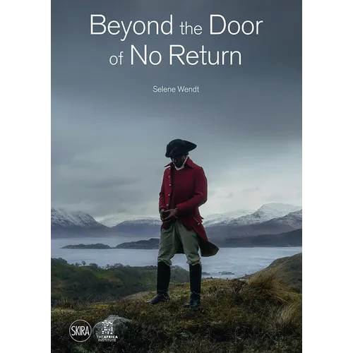 Selene Wendt: Beyond the Door of No Return: Confronting Hidden Colonial Histories Through Contemporary Art - Hardcover