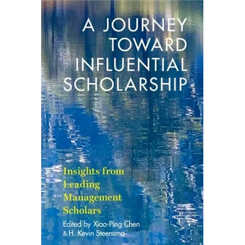 A Journey Toward Influential Scholarship: Insights from Leading Management Scholars - Paperback