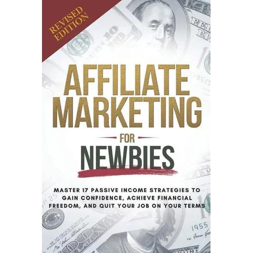 Affiliate Marketing Guide For Newbies: Earn passive income, discover proven strategies, master niche selection, and enhance your expertise - Paperback