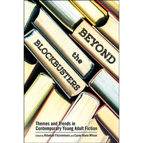 Beyond the Blockbusters: Themes and Trends in Contemporary Young Adult Fiction - Paperback