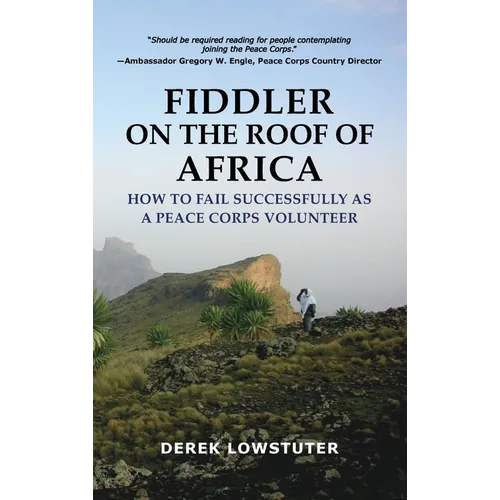 Fiddler on the Roof of Africa: How to Fail Successfully as a Peace Corps Volunteer - Hardcover
