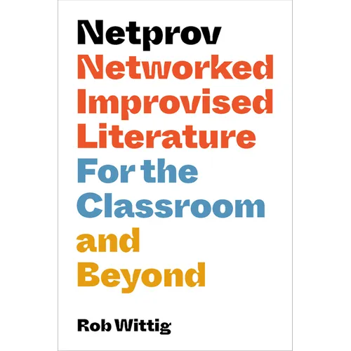 Netprov: Networked Improvised Literature for the Classroom and Beyond - Paperback